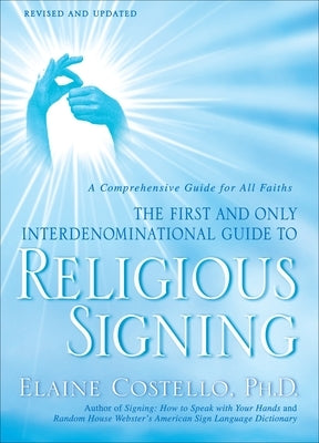 Religious Signing: A Comprehensive Guide for All Faiths by Costello, Elaine