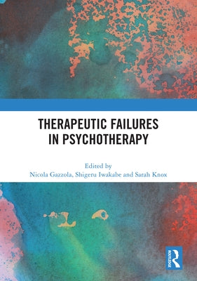 Therapeutic Failures in Psychotherapy by Gazzola, Nicola