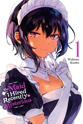 The Maid I Hired Recently Is Mysterious, Vol. 1 by Konbu, Wakame