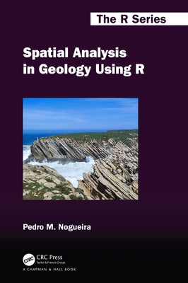 Spatial Analysis in Geology Using R by Nogueira, Pedro M.