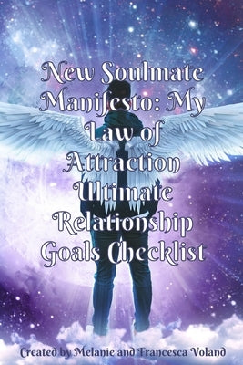 New Soulmate Manifesto: My Law of Attraction Ultimate Relationship Goals Checklist by Voland, Melanie