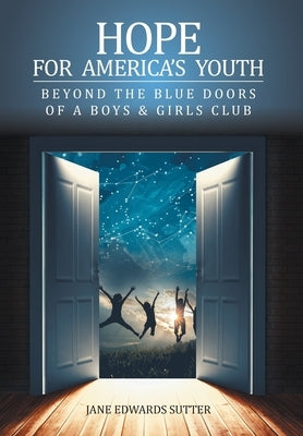 Hope for America's Youth: Beyond the Blue Doors of a Boys & Girls Club by Sutter, Jane Edwards