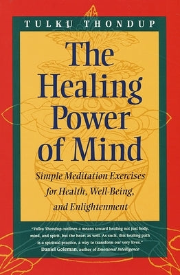 The Healing Power of Mind: Simple Meditation Exercises for Health, Well-Being, and Enlightenment by Thondup, Tulku