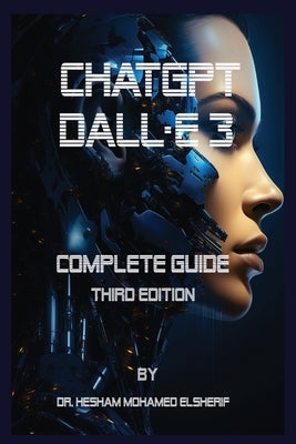 ChatGPT Dall.E 3: Complete Guide. Third Edition by Elsherif, Hesham Mohamed