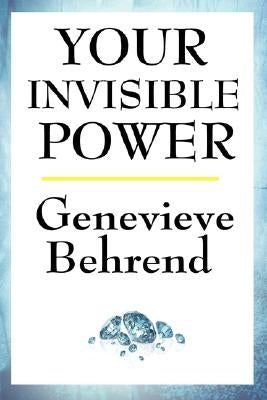 Your Invisible Power by Behrend, Genevieve