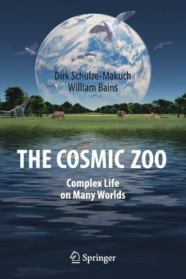 The Cosmic Zoo: Complex Life on Many Worlds by Schulze-Makuch, Dirk