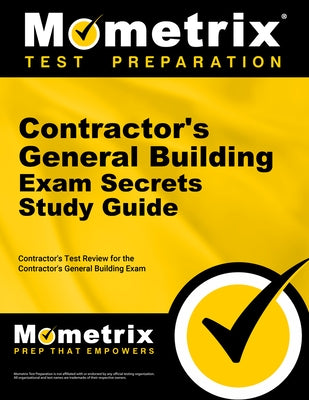 Contractor's General Building Exam Secrets Study Guide: Contractor's Test Review for the Contractor's General Building Exam by Mometrix Contractor Certification Test T