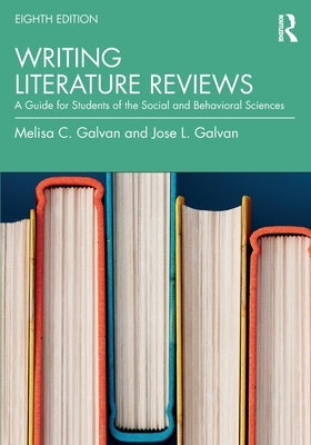 Writing Literature Reviews: A Guide for Students of the Social and Behavioral Sciences by Galvan, Melisa C.