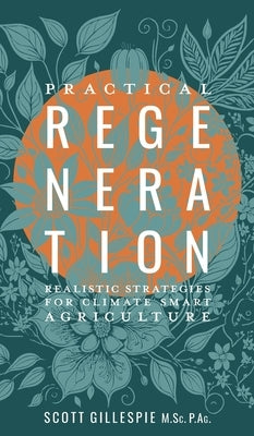 Practical Regeneration: Realistic Strategies for Climate Smart Agriculture by Gillespie, Scott