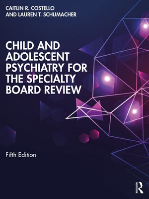 Child and Adolescent Psychiatry for the Specialty Board Review by Costello, Caitlin