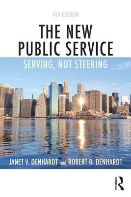 The New Public Service: Serving, Not Steering by Denhardt, Janet V.