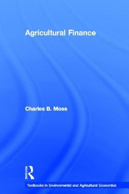 Agricultural Finance by Moss, Charles B.