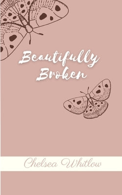 Beautifully Broken by Whitlow, Chelsea