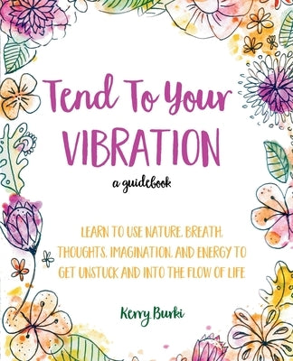 Tend To Your Vibration by Burki, Kerry