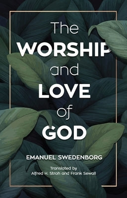 The Worship and Love of God by Swedenborg, Emanuel