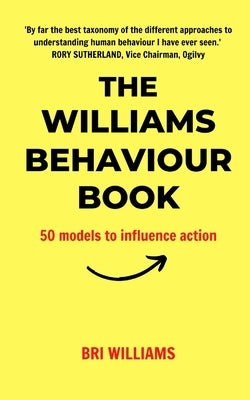 The Williams Behaviour Book: 50 Models to Influence Action by Williams, Bri