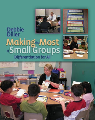 Making the Most of Small Groups: Differentiation for All by Diller, Debbie