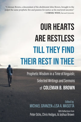 Our Hearts Are Restless Till They Find Their Rest in Thee by Brown, Coleman B.