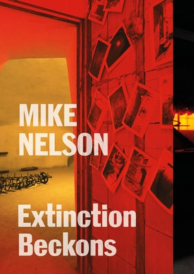 Mike Nelson: Extinction Beckons by Nelson, Mike