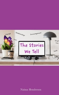 The Stories We Tell by Henderson, Naima