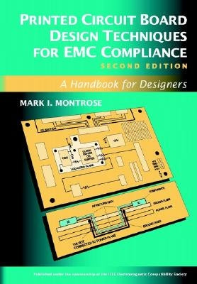 Printed Circuit Board Design Techniques for EMC Compliance: A Handbook for Designers by Montrose, Mark I.