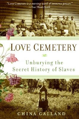 Love Cemetery: Unburying the Secret History of Slaves by Galland, China