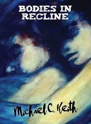 Bodies in Recline by Keith, Michael C.