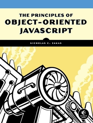 The Principles of Object-Oriented JavaScript by Zakas, Nicholas C.