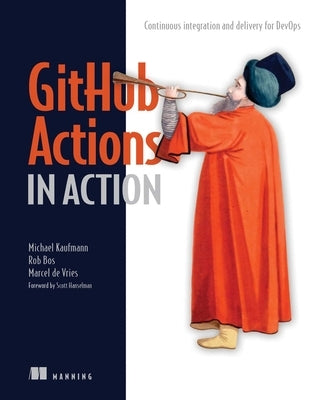 Github Actions in Action: Continuous Integration and Delivery for Devops by Kaufmann, Michael