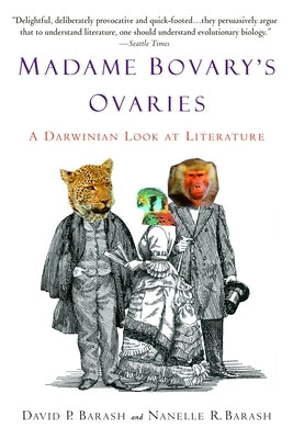 Madame Bovary's Ovaries: A Darwinian Look at Literature by Barash, David P.