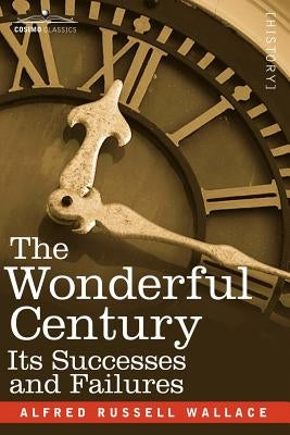 The Wonderful Century: Its Successes and Failures by Wallace, Alfred Russell