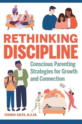 Rethinking Discipline: Conscious Parenting Strategies for Growth and Connection by Smith, Yehudis