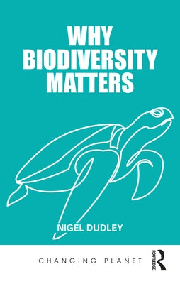 Why Biodiversity Matters by Dudley, Nigel