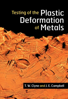 Testing of the Plastic Deformation of Metals by Clyne, T. W.