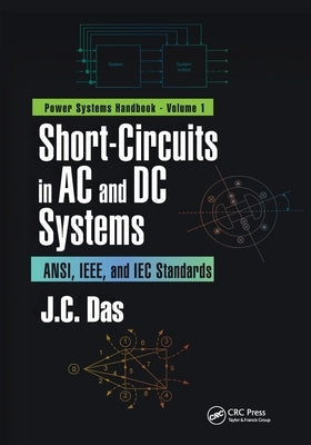 Short-Circuits in AC and DC Systems: ANSI, IEEE, and IEC Standards by Das, J. C.