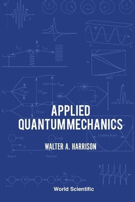 Applied Quantum Mechanics by Walter a Harrison