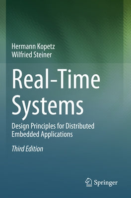 Real-Time Systems: Design Principles for Distributed Embedded Applications by Kopetz, Hermann