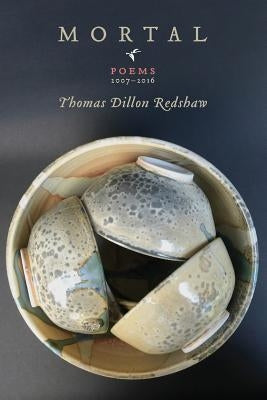 Mortal: Poems 2007-2016 by Redshaw, Thomas Dillon