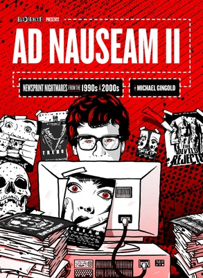 AD Nauseam II: Newsprint Nightmares from the 1990s and 2000s by Gingold, Michael