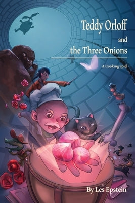 Teddy Orloff and the Three Onions: A Cooking Spiel by Epstein, Les