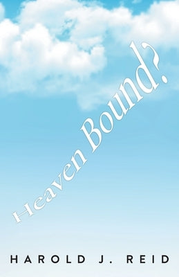 Heaven Bound? by Reid, Harold J.