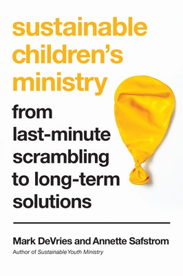 Sustainable Children's Ministry: From Last-Minute Scrambling to Long-Term Solutions by DeVries, Mark