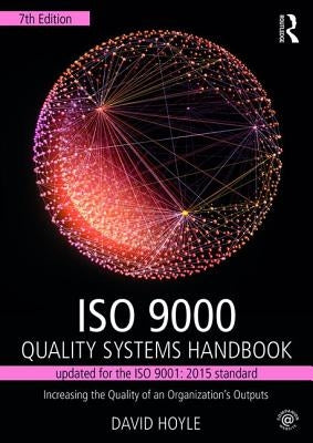 ISO 9000 Quality Systems Handbook-updated for the ISO 9001: 2015 standard: Increasing the Quality of an Organization's Outputs by Hoyle, David