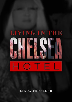 Living in the Chelsea Hotel by Troeller, Linda