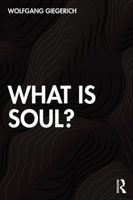 What is Soul? by Giegerich, Wolfgang