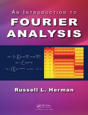 An Introduction to Fourier Analysis by Herman, Russell L.