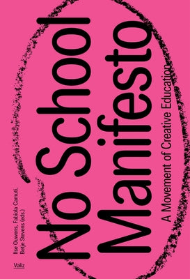 No School Manifesto: A Movement of Creative Learning by Ouwens, Ilse