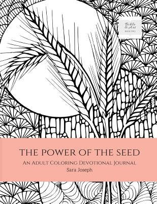 The Power of the Seed: An Adult Coloring Devotional Journal by Joseph, Sara