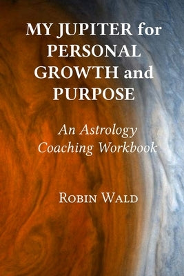 My Jupiter for Personal Growth and Purpose by Wald, Robin