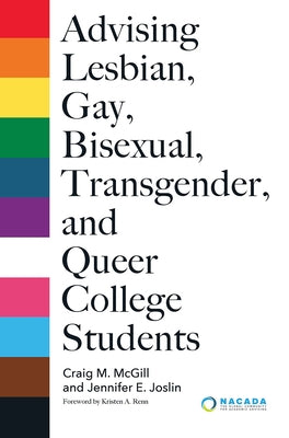 Advising Lesbian, Gay, Bisexual, Transgender, and Queer College Students by McGill, Craig M.